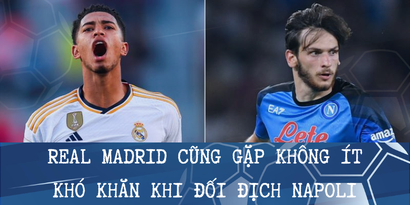 Real Madrid gặp khó khăn khi đụng độ Napoli